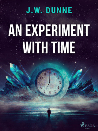 An Experiment With Time - J. W. Dunne - e-kniha