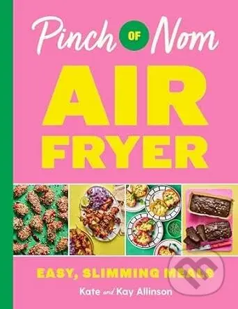 Pinch of Nom Air Fryer - Kay Allinson, Kate Allinson