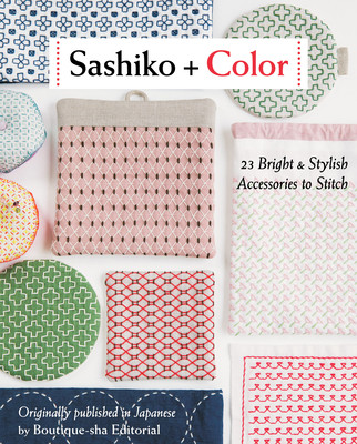 Sashiko + Color: 23 Bright & Stylish Accessories to Stitch (Boutique-Sha Editorial)(Paperback)