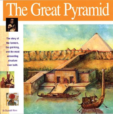 The Great Pyramid: The Story of the Farmers, the God-King and the Most Astonding Structure Ever Built (Mann Elizabeth)(Paperback)