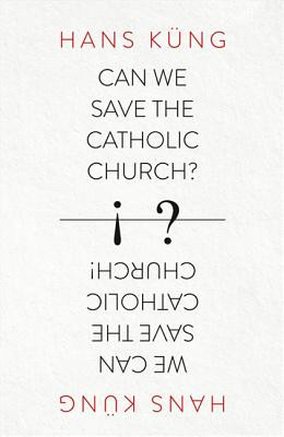 Can We Save the Catholic Church? (Kung Hans)(Paperback)