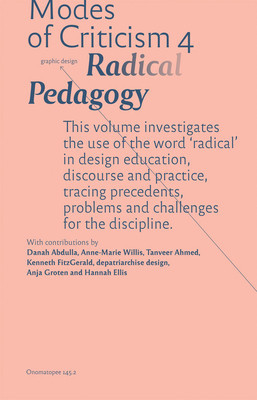 Modes of Criticism 4: Radical Pedagogy: Investigating the Use of the Word 'Radical' in Design Discourse and Practice (Laranjo Francisco)(Paperback)