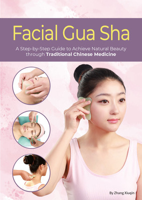 Facial Gua Sha: A Step-By-Step Guide to Achieve Natural Beauty Through Traditional Chinese Medicine (Zhang Xiuqin)(Paperback)