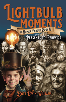 Lightbulb Moments in Human History (Book II): From Peasants to Periwigs (Williams Scott Edwin)(Paperback)