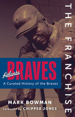 The Franchise: Atlanta Braves (Bowman Mark)(Pevná vazba)