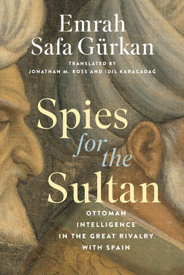 Spies for the Sultan: Ottoman Intelligence in the Great Rivalry with Spain (Grkan Emrah Safa)(Pevná vazba)