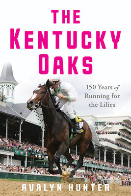 The Kentucky Oaks: 150 Years of Running for the Lilies (Hunter Avalyn)(Paperback)