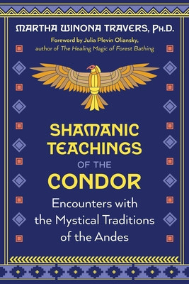 Shamanic Teachings of the Condor: Encounters with the Mystical Traditions of the Andes (Travers Martha Winona)(Paperback)