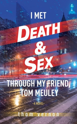 I Met Death & Sex Through My Friend, Tom Meuley (Vernon Thom)(Paperback)