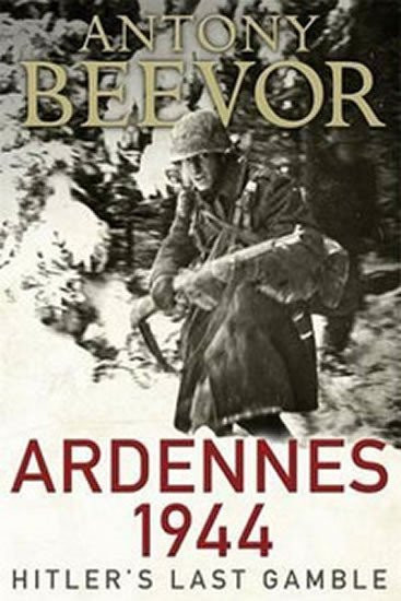 Ardennes 1944 - Hitler's Last Gamble - Antony Beevor