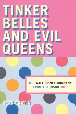 Tinker Belles and Evil Queens: The Walt Disney Company from the Inside Out (Griffin Sean P.)(Paperback)