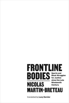Frontline Bodies: Sports and Black Struggles for Justice Since the Late Nineteenth Century (Martin-Breteau Nicolas)(Pevná vazba)