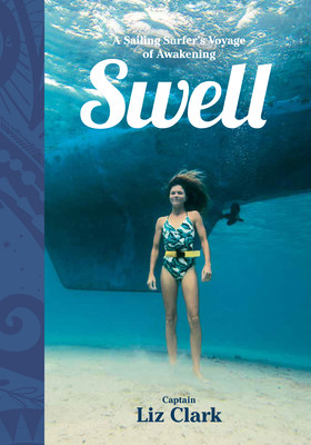 Swell: A Sailing Surfer's Voyage of Awakening (Clark Liz)(Paperback)