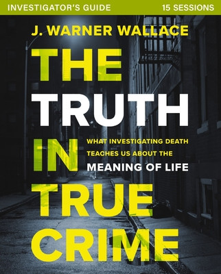 The Truth in True Crime Investigator's Guide Plus Streaming Video: What Investigating Death Teaches Us about the Meaning of Life? (Wallace J. Warner)(Paperback)