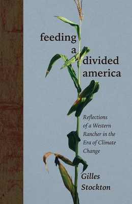 Feeding a Divided America: Reflections of a Western Rancher in the Era of Climate Change (Stockton Gilles)(Pevná vazba)