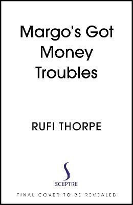 Margo's Got Money Troubles - Rufi Thorpe