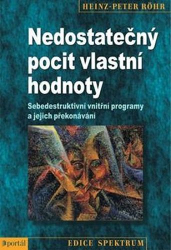 Röhr Heinz-Peter: Nedostatečný Pocit Vlastní Hodnoty - Sebedestruktivní Vnitřní Programy A Jejich Př