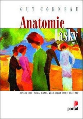 Corneau Guy: Anatomie Lásky - Vztahy Otec-Dcera, Matka-Syn A Jejich Vliv Na Budoucí Partnerské Vztah