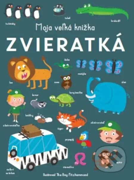 Zvieratká - Moja veľká knižka - Books Decent Really, The Boy Fitzhammond (ilustrátor)