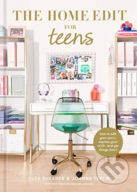 The Home Edit For Teens - Clea Shearer, Joanna Teplin