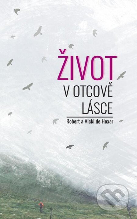 Život v Otcově lásce - Robert a Vicki de Hoxar