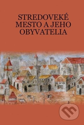 Stredoveké mesto a jeho obyvatelia - Martin Štefánik