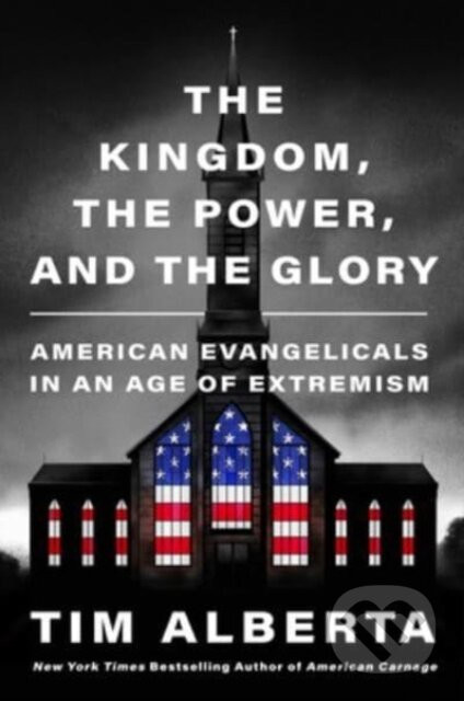 The Kingdom, the Power, and the Glory - Tim Alberta