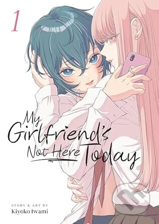 My Girlfriends Not Here Today Vol 1 - Iwami, Kiyoko
