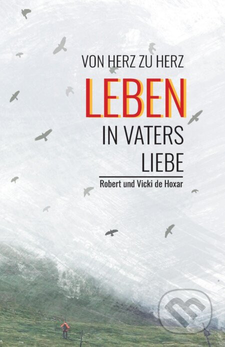 Leben in Vaters Liebe - Robert und Vicki de Hoxar