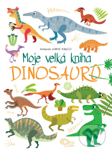 Moje velká kniha dinosaurů - Agnese Baruzzi (ilustrátor)