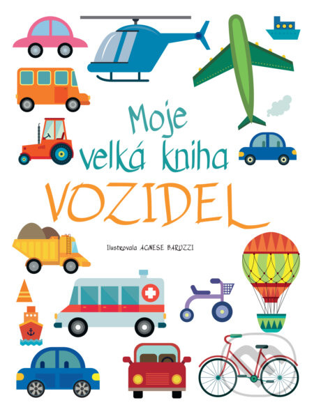 Moje velká kniha vozidel - Agnese Baruzzi (ilustrátor)