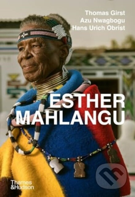 Esther Mahlangu - Thomas Girst, Azu Nwagbogu, Hans Ulrich Obrist