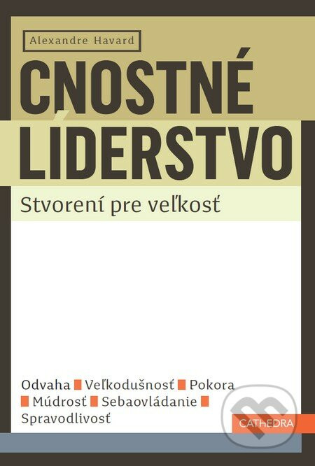 Cnostné líderstvo – Stvorení pre veľkosť - Alexandre Havard