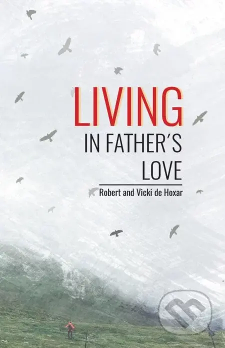 Living in Father's Love - Robert and Vicki de Hoxar