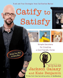 Catify to Satisfy: Simple Solutions for Creating a Cat-Friendly Home (Galaxy Jackson)(Paperback)