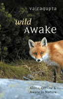 Wild Awake: Alone, Offline and Aware in Nature (Vajragupta)(Paperback)