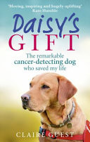 Daisy's Gift: The Remarkable Cancer-Detecting Dog Who Saved My Life (Guest Claire)(Paperback)
