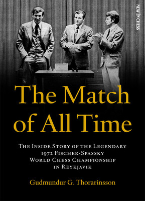 The Match of All Time: The Inside Story of the Legendary 1972 Fischer-Spassky World Chess Championship in Reykjavik (Thorarinsson Gudmundur)(Paperback)