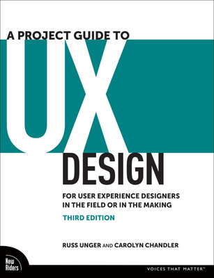 A Project Guide to UX Design: For User Experience Designers in the Field or in the Making (Unger Russ)(Paperback)