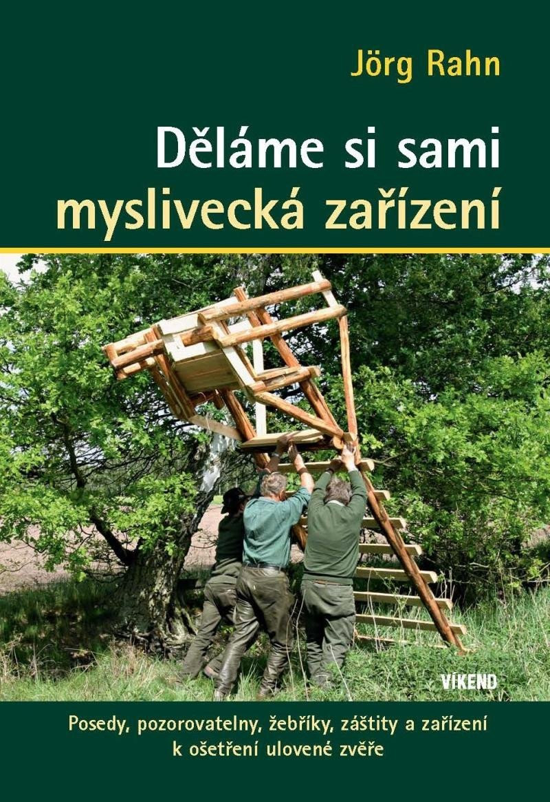 Děláme si sami myslivecká zařízení - Posedy, pozorovatelny, žebříky, záštity a zařízení k ošetření ulovené zvěře, 2.  vydání - Jörg Rahn