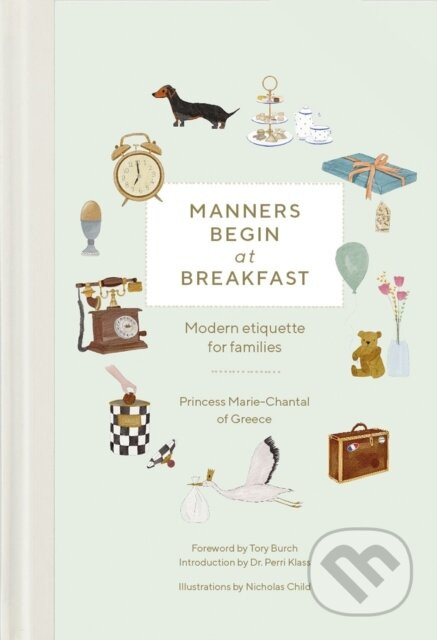 Manners Begin at Breakfast - Princess Marie-Chantal of Greece, Nicholas Child (Ilustrátor)