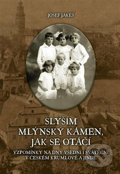 Slyším mlýnský kámen, jak se otáčí - Josef Jakeš