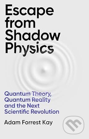 Escape From Shadow Physics - Adam Forrest Kay