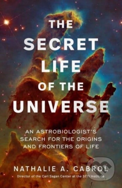 The Secret Life of the Universe - Nathalie A. Cabrol
