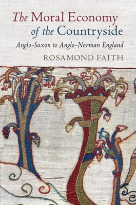 The Moral Economy of the Countryside: Anglo-Saxon to Anglo-Norman England (Faith Rosamond)(Paperback)