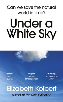 Under a White Sky - Can we save the natural world in time? (Kolbert Elizabeth)(Paperback / softback)