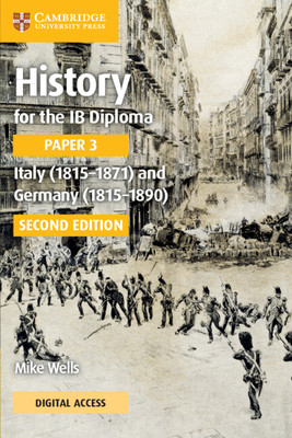 History for the IB Diploma Paper 3 Italy (1815-1871) and Germany (1815-1890) Coursebook with Digital Access (2 Years) (Wells Mike)(Undefined)