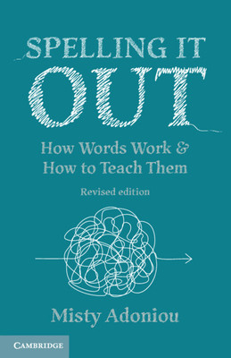 Spelling It Out: How Words Work and How to Teach Them - Revised Edition (Adoniou Misty)(Paperback)