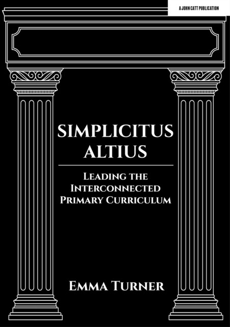 Simplicitus Altius: Leading the Interconnected Primary Curriculum (Turner Emma)(Paperback / softback)