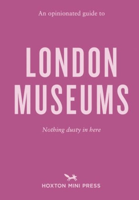 Opinionated Guide To London Museums (Watts Emmy)(Paperback / softback)